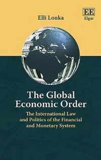 The Global Economic Order  The International Law and Politics of the Financial and Monetary System