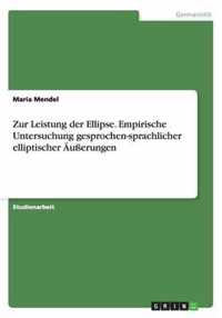 Zur Leistung der Ellipse. Empirische Untersuchung gesprochen-sprachlicher elliptischer AEusserungen