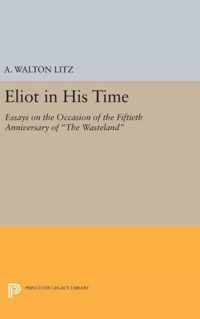 Eliot in His Time - Essays on the Occasion of the Fiftieth Anniversary of ''The Wasteland''