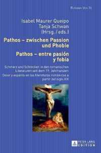 Pathos - zwischen Passion und Phobie / Pathos - entre pasion y fobia; Schmerz und Schrecken in den romanischen Literaturen seit dem 19. Jahrhundert / Dolor y espanto en las literaturas romanicas a partir del siglo XIX