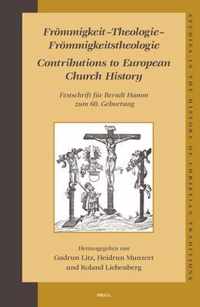 FrÃ¶mmigkeit - Theologie - FrÃ¶mmigkeitstheologie. Contributions to European Church History: Festschrift FÃ¼r Berndt Hamm Zum 60. Geburtstag