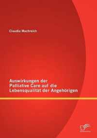 Auswirkungen der Palliative Care auf die Lebensqualitat der Angehoerigen