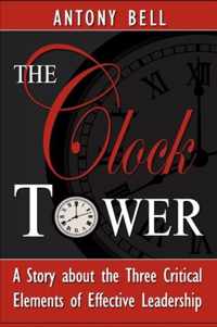 The Clock Tower - A Story about the Three Critical Elements of Effective Leadership