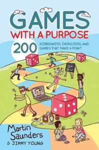 Games with a Purpose: 200 Icebreakers, Energizers, and Games That Make a Point