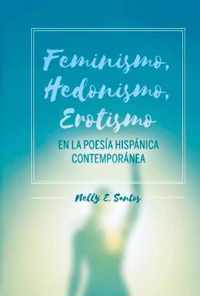 Feminismo, Hedonismo, Erotismo en la poesia hispanica contemporanea