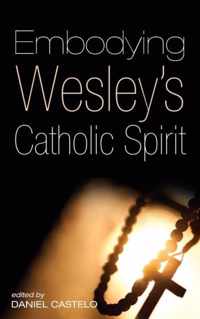 Embodying Wesley's Catholic Spirit