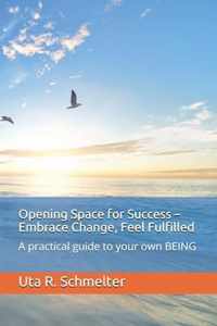 Opening Space for Success - Embrace Change, Feel Fulfilled