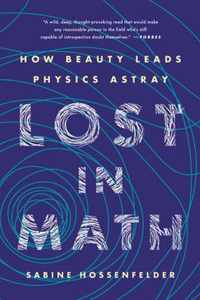 Lost in Math How Beauty Leads Physics Astray