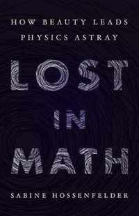 Lost in Math How Beauty Leads Physics Astray