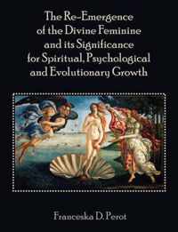 The Re-Emergence of the Divine Feminine and its Significance for Spiritual, Psychological and Evolutionary Growth