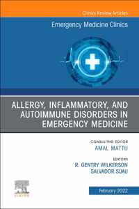 Allergy, Inflammatory, and Autoimmune Disorders in Emergency Medicine, An Issue of Emergency Medicine Clinics of North America