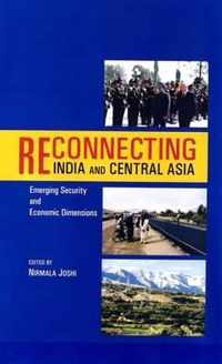 Reconnecting India and Central Asia Emerging Security and Economic Dimensions