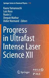 Progress in Ultrafast Intense Laser Science XII