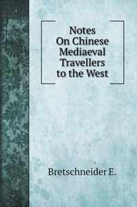 Notes On Chinese Mediaeval Travellers to the West