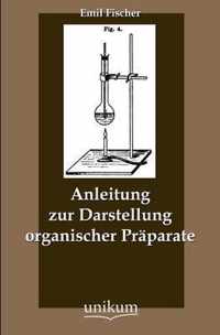 Anleitung zur Darstellung organischer Praparate