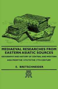 Mediaeval Researches From Eastern Asiatic Sources - Geography And History Of Central And Western Asia From The 13th To The 17th Century