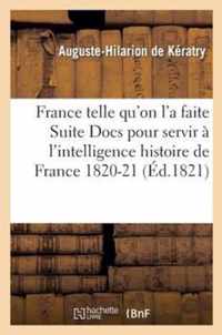 France Telle Qu'on l'a Faite Suite Aux Docs Pour Servir Intelligence de l'Histoire de France 1820-21