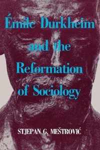 Emile Durkheim and the Reformation of Sociology