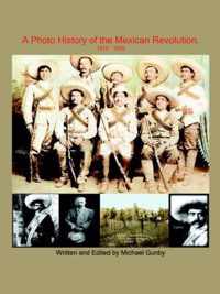 A Photo History of the Mexican Revolution 1910-1920