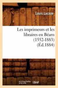 Les Imprimeurs Et Les Libraires En Bearn (1552-1883) (Ed.1884)