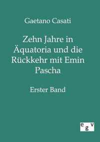 Zehn Jahre in AEquatoria und die Ruckkehr mit Emin Pascha