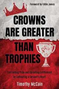 Crowns Are Greater Than Trophies