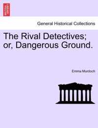 The Rival Detectives; Or, Dangerous Ground.