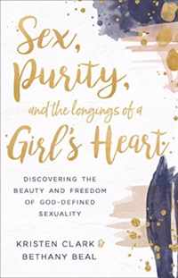 Sex, Purity, and the Longings of a Girl&apos;s Heart