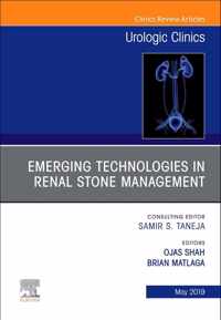 Emerging Technologies in Renal Stone Management, An Issue of Urologic Clinics