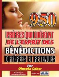 950 prieres qui liberent de l`esprit des benedictions differees et retenues