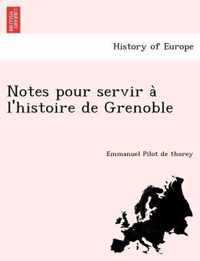 Notes Pour Servir A L'Histoire de Grenoble