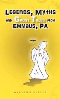 Legends, Myths and Ghost Tales from Emmaus, Pa