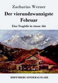 Der vierundzwanzigste Februar: Eine Tragödie in einem Akt