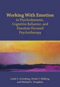 Working With Emotion in Psychodynamic, Cognitive Behavior, and Emotion-Focused Psychotherapy