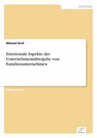 Emotionale Aspekte der Unternehmensubergabe von Familienunternehmen