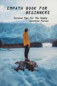 Empath Book For Beginners: Survival Tips For The Highly Sensitive Person