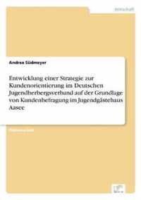 Entwicklung einer Strategie zur Kundenorientierung im Deutschen Jugendherbergsverband auf der Grundlage von Kundenbefragung im Jugendgastehaus Aasee