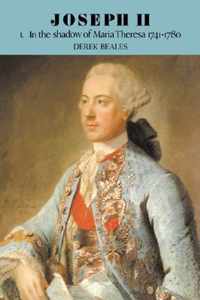 Joseph Ii: Volume 1, In The Shadow Of Maria Theresa, 1741-17