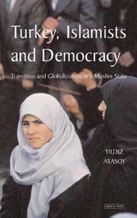 Turkey, Islamists and Democracy: Transition and Globalization in a Muslim State