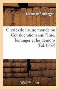 Choses de l'Autre Monde Ou Considerations Sur l'Ame, Les Anges Et Les Demons