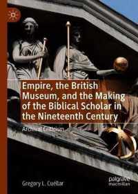 Empire, the British Museum, and the Making of the Biblical Scholar in the Nineteenth Century