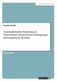 Antimuslimischer Rassismus in Deutschland. Theoretische UEberlegungen und empirische Befunde