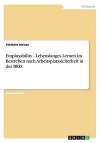 Employability - Lebenslanges Lernen im Bestreben nach Arbeitsplatzsicherheit in der BRD