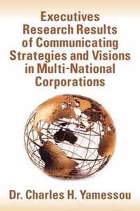 Executives Research Results of Communicating Strategies and Visions in Multi-National Corporations