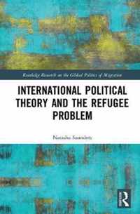 International Political Theory and the Refugee Problem