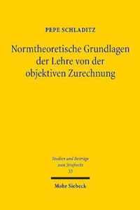 Normtheoretische Grundlagen der Lehre von der objektiven Zurechnung