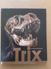 Trix, de Grand Old Lady ( Tyrannosaurus Rex )