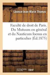 Faculte de Droit de Paris. Du Mutuum En General Et Du Nauticum Foenus En Particulier.These