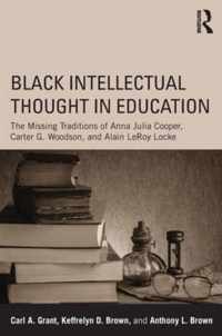 Black Intellectual Thought in Education: The Missing Traditions of Anna Julia Cooper, Carter G. Woodson, and Alain Leroy Locke