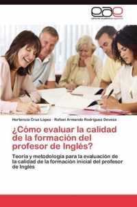 Como Evaluar La Calidad de La Formacion del Profesor de Ingles?